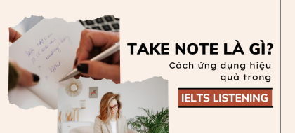 Take notes là gì và cách ứng dụng hiệu quả trong IELTS Listening
