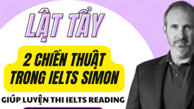 Lật tẩy 2 chiến thuật trong phương pháp IELTS Simon giúp luyện thi IELTS Reading hiệu quả