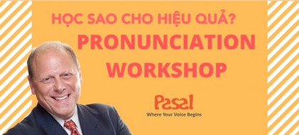 Học phát âm Pronunciation Workshop như thế nào cho hiệu quả?