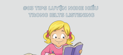 Bật mí 03 tips luyện Nghe – Hiểu trong IELTS Listening