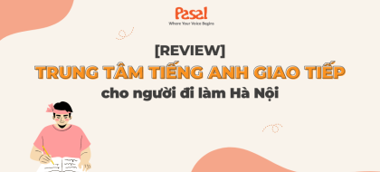 Review 15 trung tâm tiếng Anh giao tiếp cho người đi làm Hà Nội