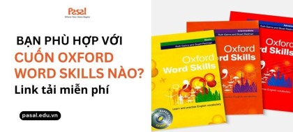 Bạn phù hợp với cuốn Oxford Word Skills nào? Download 3 cuốn miễn phí