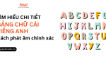 Bảng chữ cái tiếng Anh - Cách phát âm chính xác nhất 