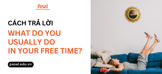 Cách trả lời câu hỏi: What do you usually do in your free time?