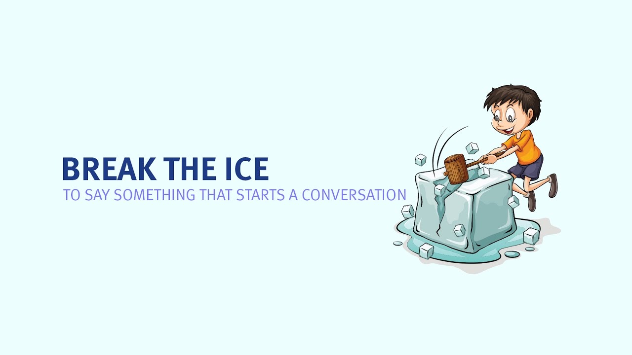 Idiom Break the ice trong tiếng Anh giao tiếp