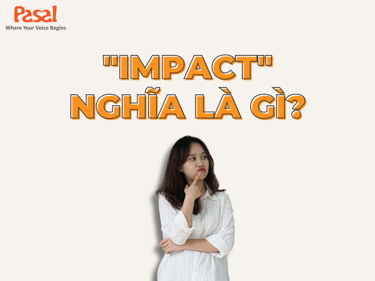Impact vừa là động từ vừa là danh từ có nghĩa là tác động, ảnh hưởng. 