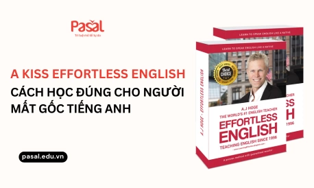 A Kiss Effortless English - Cách học đúng cho người mất gốc tiếng Anh