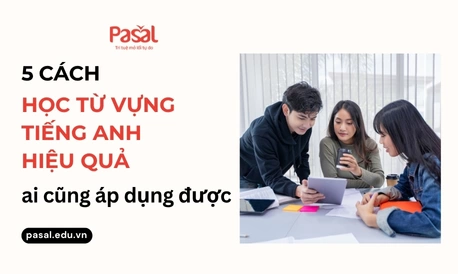 7 mẹo ghi nhớ từ vựng tiếng Anh nhanh hơn