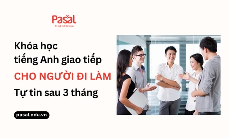 Khóa học tiếng Anh giao tiếp cho người đi làm - Tự tin sau 3 tháng