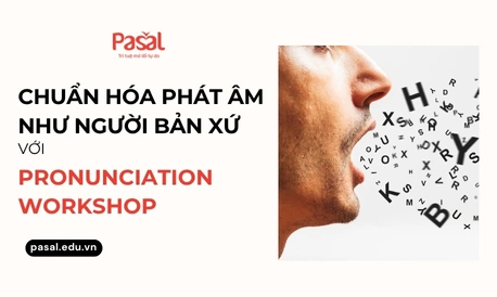 Học phát âm Pronunciation Workshop như thế nào cho hiệu quả?