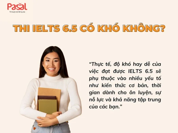 Thi IELTS 6.5 có khó không? A-Z cách đạt IELTS 6.5 dễ dàng