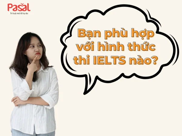 Nên thi IELTS trên giấy hay máy tính? Ưu nhược điểm mỗi cách