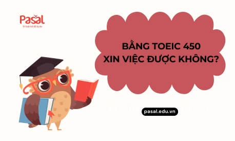 Bằng TOEIC 450 xin việc được không?