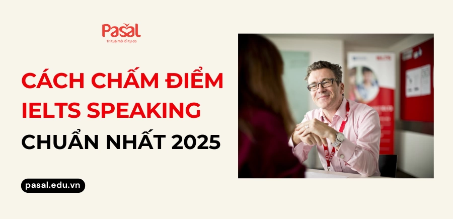 Cách chấm điểm IELTS Speaking chi tiết nhất [Cập nhật 2025]