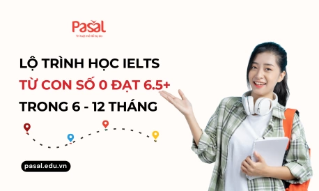[Chi tiết] Lộ trình học IELTS từ con số 0 đến 6.5 trong 6 tháng