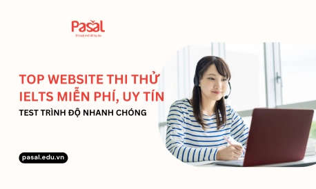 Top website thi thử IELTS uy tín, test trình độ nhanh chóng