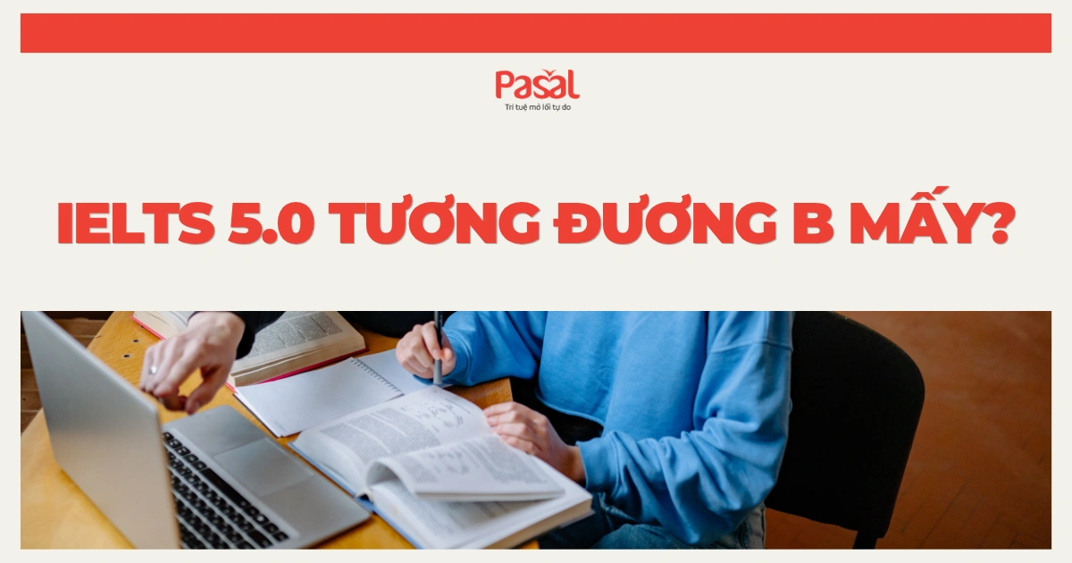 IELTS 5.0 tương đương B mấy? Bảng quy đổi điểm chi tiết