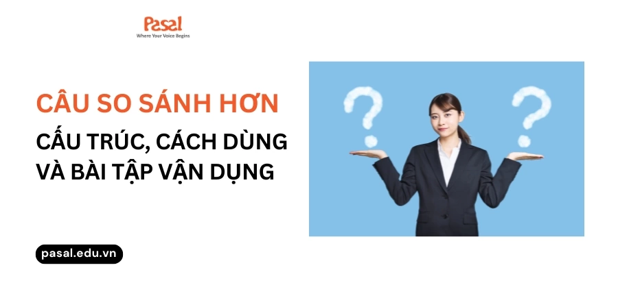 So sánh hơn trong tiếng Anh: cấu trúc, cách dùng và bài tập vận dụng