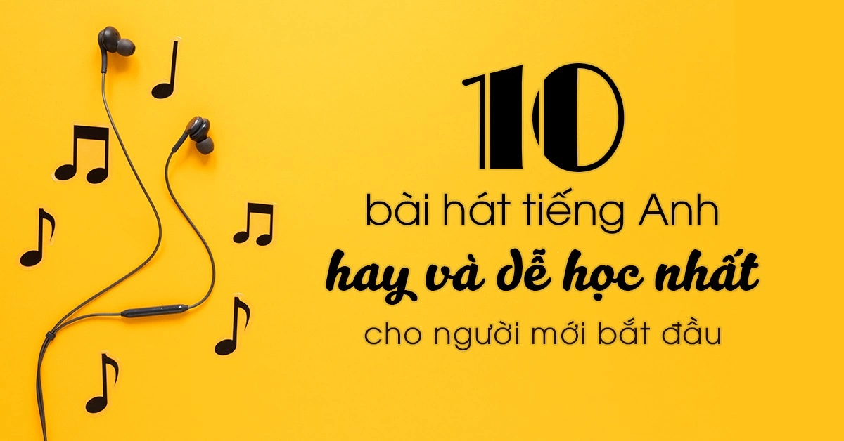 10 bài hát tiếng Anh hay và dễ học nhất cho người mới bắt đầu