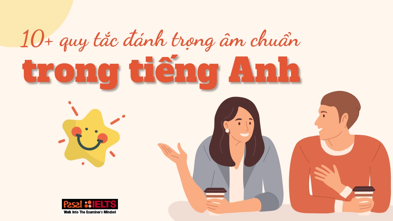 10+ quy tắc đánh trọng âm chuẩn trong tiếng Anh – Pasal IELTS