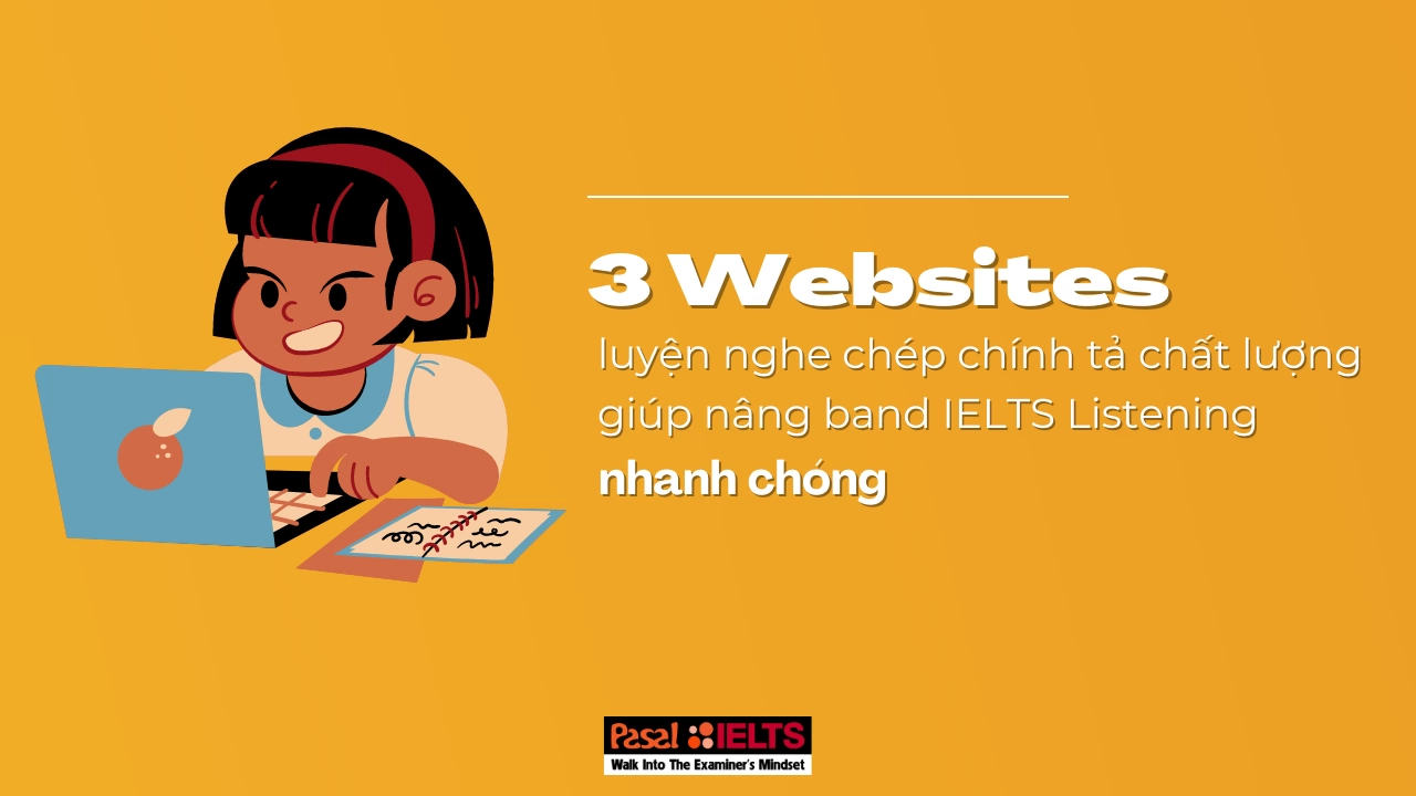 3 websites luyện nghe chép chính tả chất lượng giúp nâng band IELTS Listening nhanh chóng