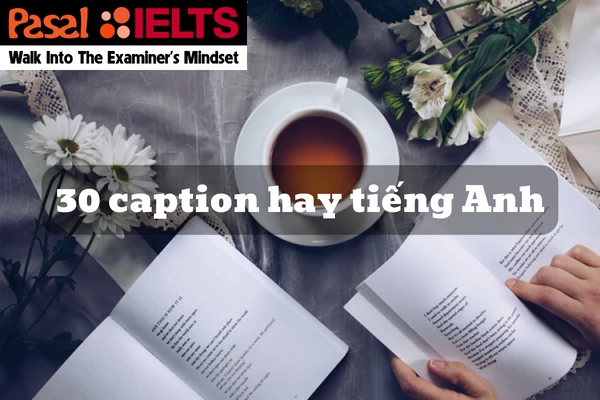 30 caption hay bằng Tiếng Anh bạn không thể bỏ qua