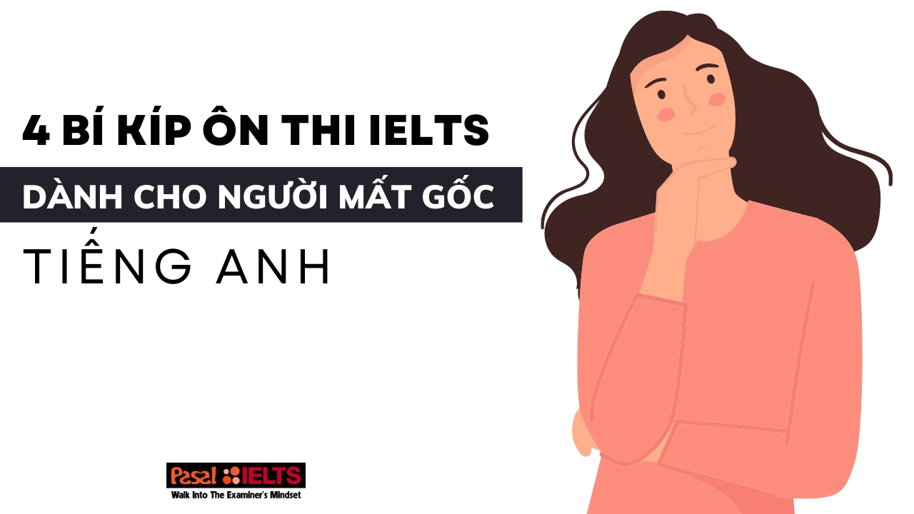 4 bí kíp ôn thi IELTS dành cho người mất gốc tiếng Anh