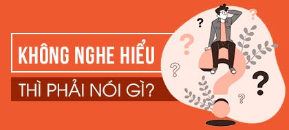 NÓI GÌ KHI KHÔNG NGHE HIỂU NGƯỜI BẢN XỨ?