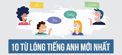 10 TỪ LÓNG TIẾNG ANH PHỔ BIẾN NHẤT 2021 (P1)