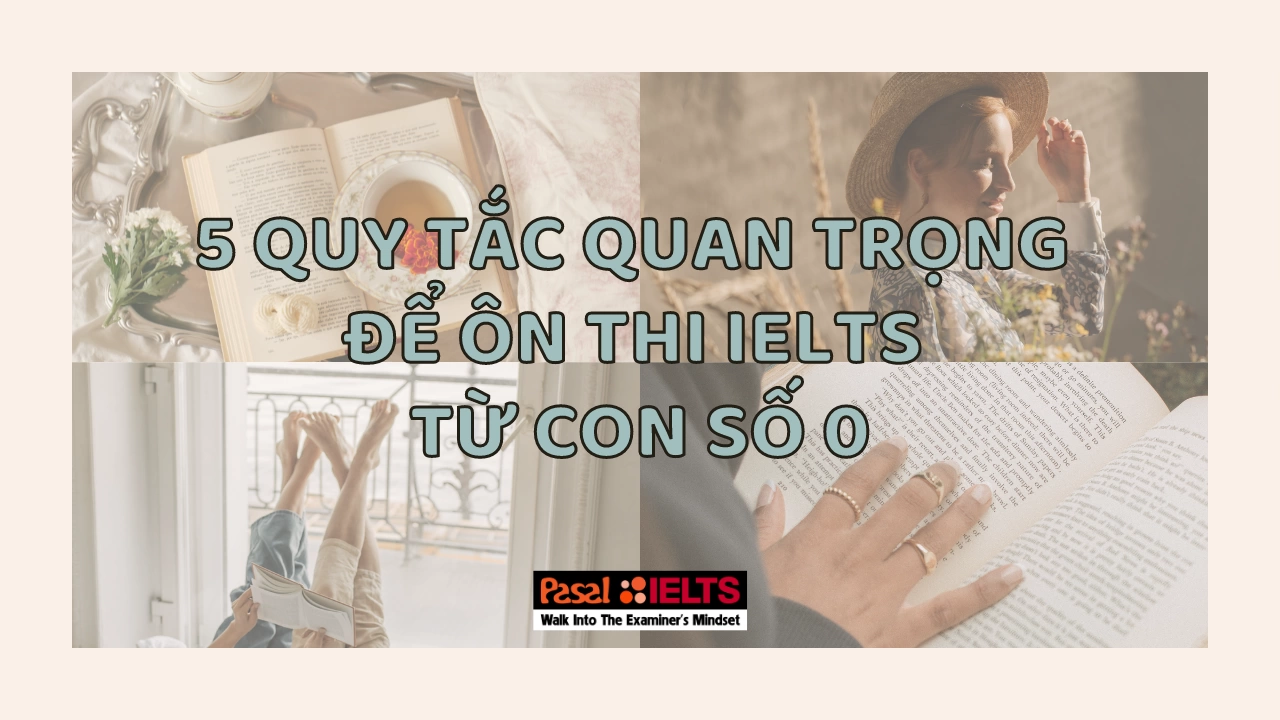 5 Quy tắc quan trọng để ôn thi IELTS từ con số 0 thành công