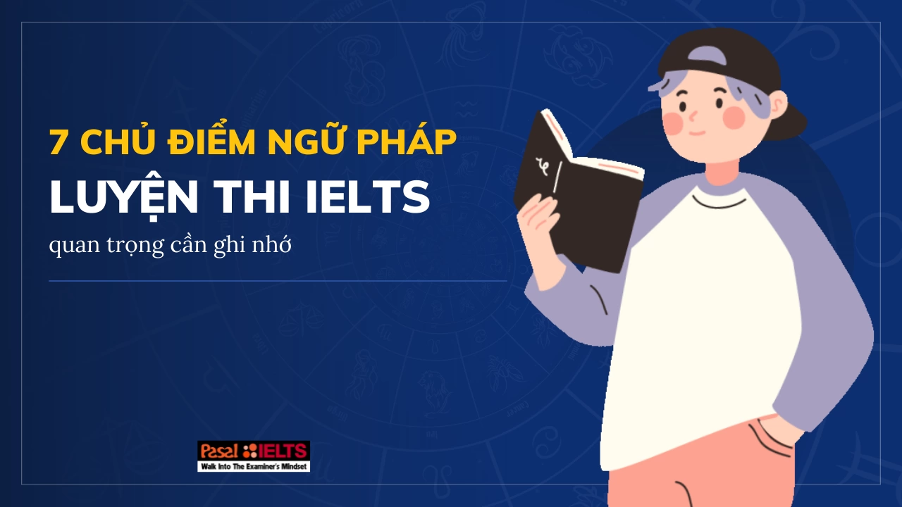 7 chủ điểm ngữ pháp luyện thi IELTS cơ bản cần ghi nhớ