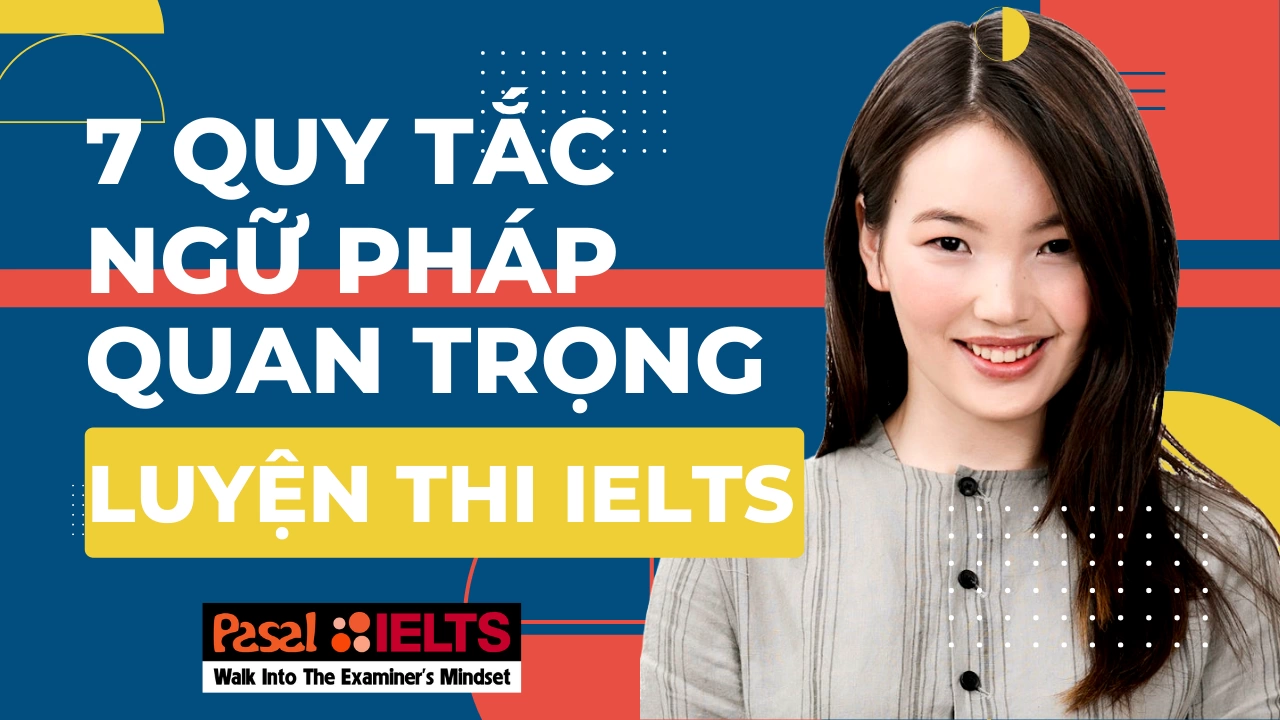 7 quy tắc ngữ pháp tiếng Anh quan trọng trong luyện thi IELTS