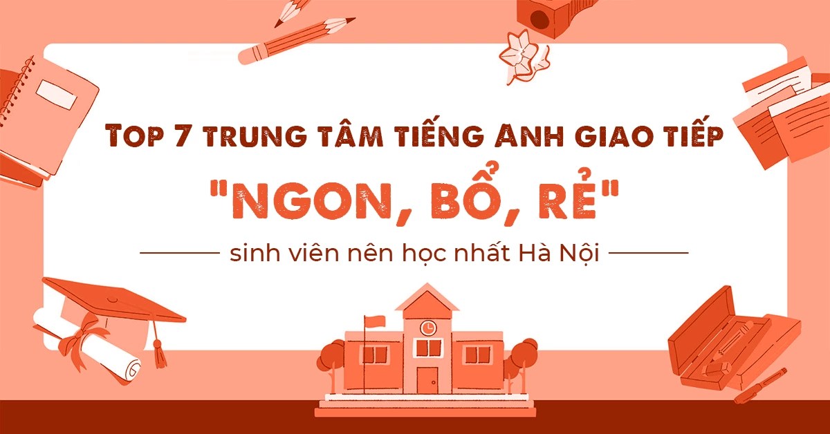 Review 7 trung tâm tiếng Anh giao tiếp uy tín cho sinh viên 2023