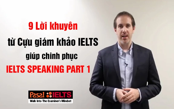 Chinh phục IELTS Speaking Part 1 cùng 9 lời khuyên từ Cựu giám khảo Simon Corcoran