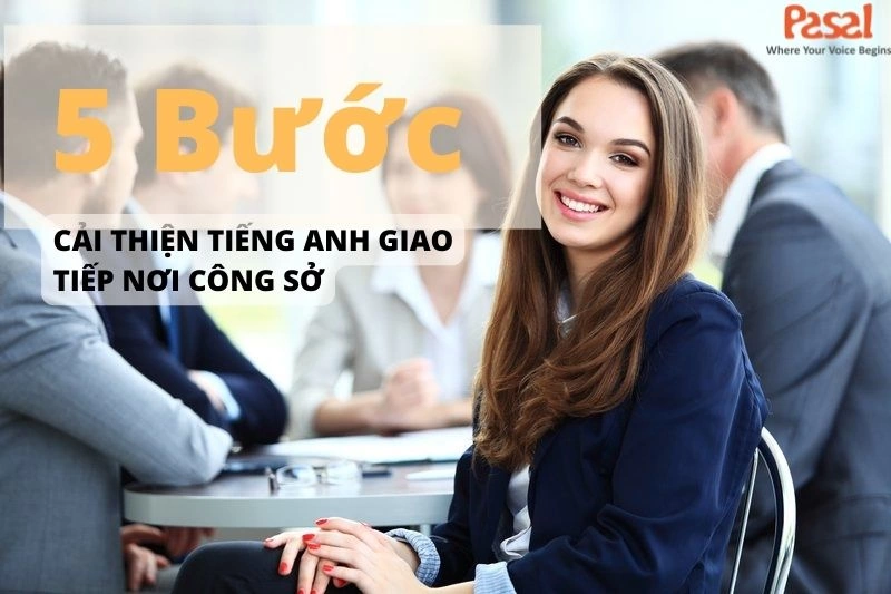 Cải thiện tiếng Anh ngay tại nơi làm việc của bạn. Tại sao không?