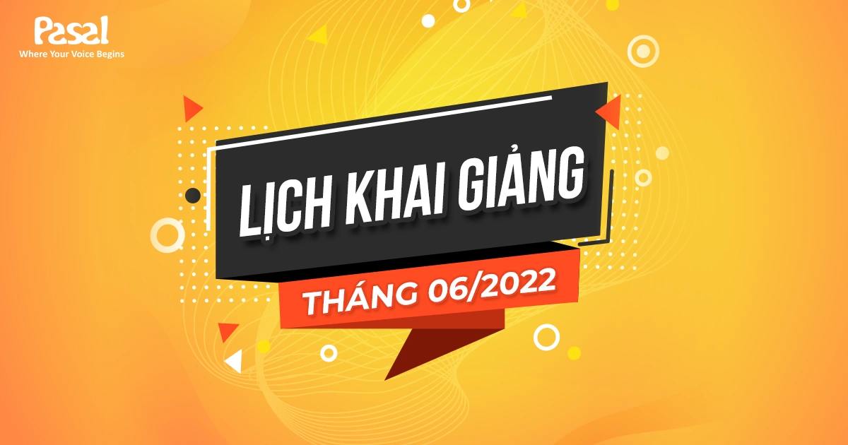 Lịch khai giảng các lớp học tiếng Anh tháng 06/2022 tại Pasal