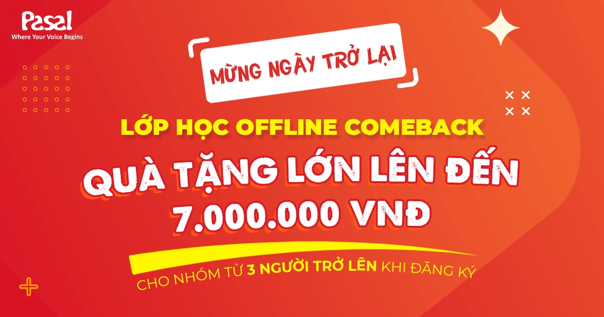 HOT: MỪNG NGÀY TRỞ LẠI  –  LỚP HỌC OFFLINE “COMEBACK” CÙNG ƯU ĐÃI KHỦNG LÊN ĐẾN 7.000.000 VNĐ