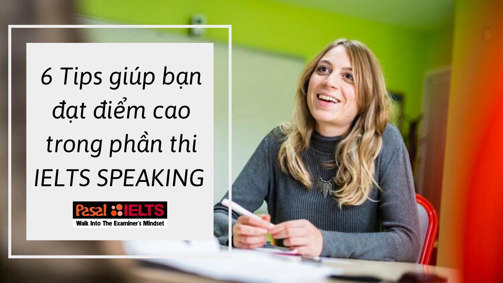 6 Tips giúp bạn đạt điểm cao trong bài thi IELTS SPEAKING 