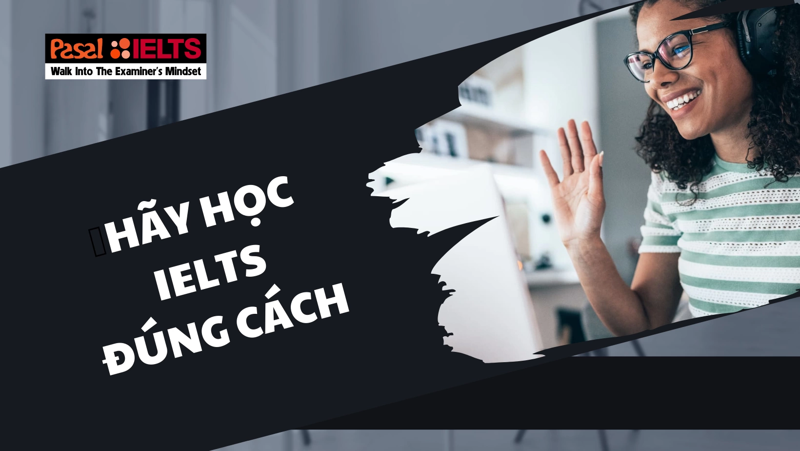 HÃY HỌC IELTS ĐÚNG CÁCH 