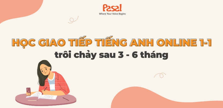 Học giao tiếp tiếng Anh online 1-1 trôi chảy sau 3 – 6 tháng