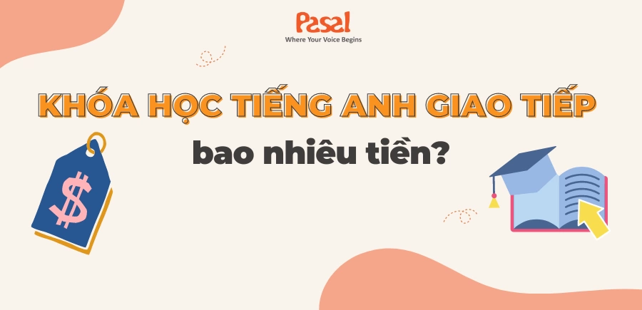 1 khóa học tiếng Anh giao tiếp bao nhiêu tiền 2023? Cách học để tiết kiệm chi phí