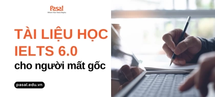 15 Tài liệu học IELTS cho người mất gốc đạt 6.0 chỉ 6 tháng