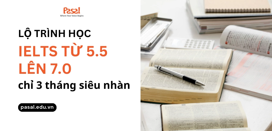 [Chia sẻ] Lộ trình học IELTS từ 5.5 lên 7.0 chỉ 3 tháng siêu nhàn