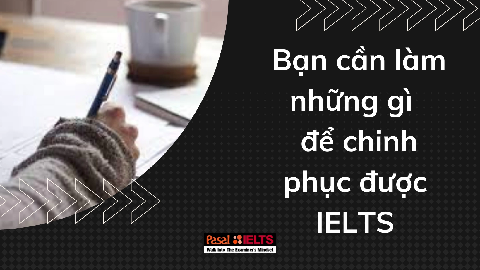 Bạn cần làm những gì để chinh phục IELTS 