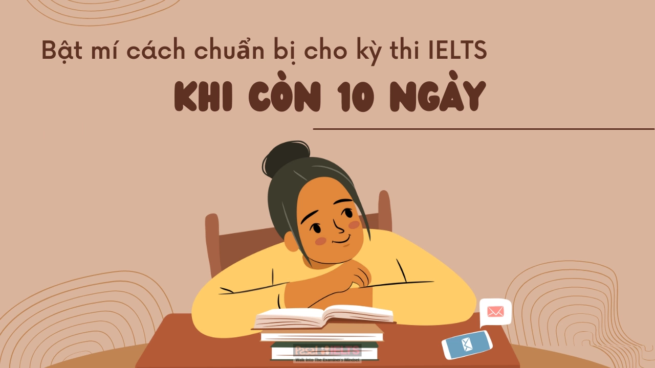 Bật mí cách chuẩn bị cho kì thi IELTS khi chỉ còn 10 ngày ngắn ngủi