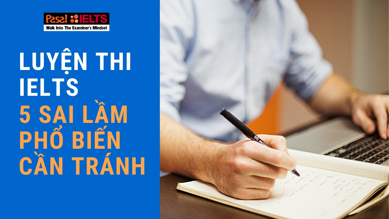 LUYỆN THI IELTS: 5 SAI LẦM PHỔ BIẾN CẦN TRÁNH