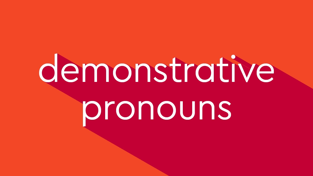 Demonstrative Pronouns - Những điều bạn cần biết