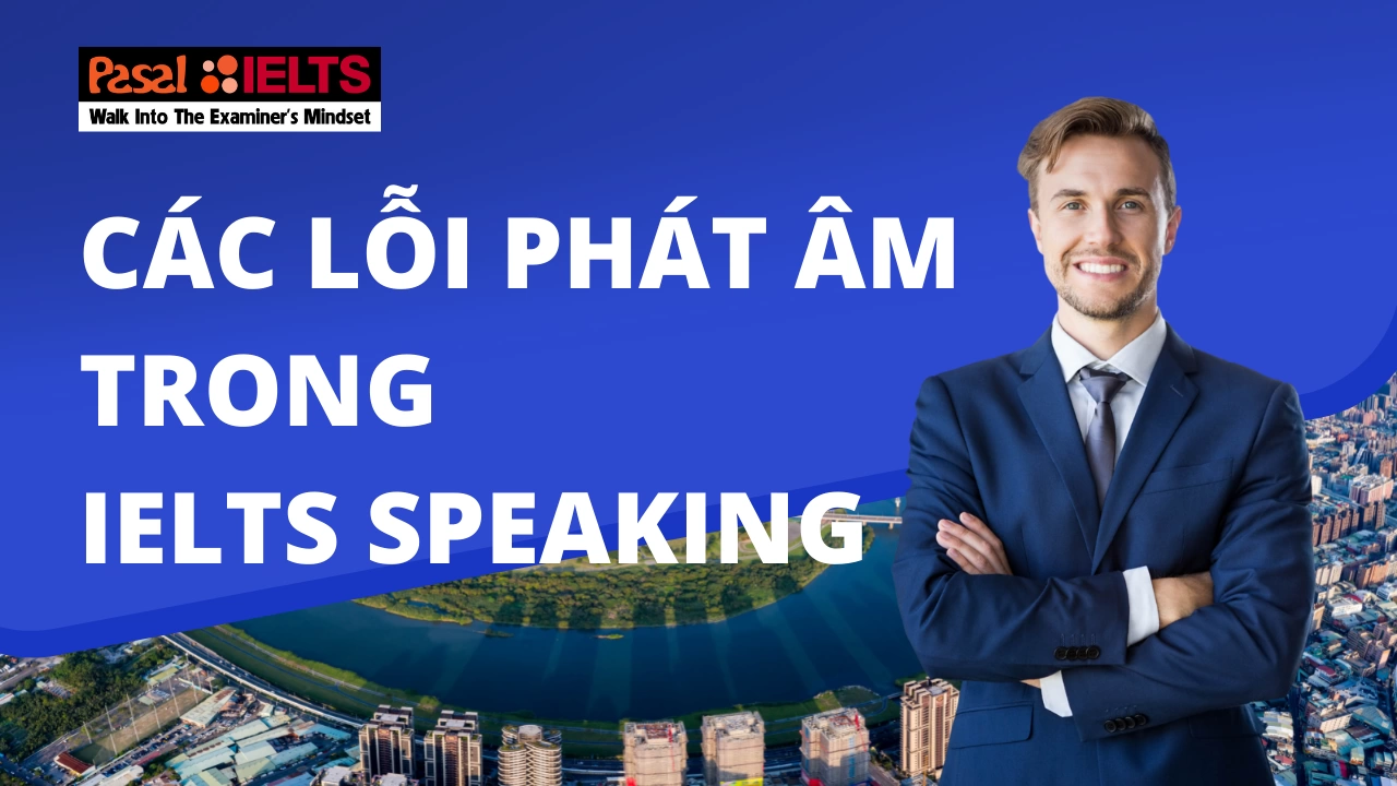 Các lỗi phát âm trong IELTS Speaking của người trình độ dưới 6.0