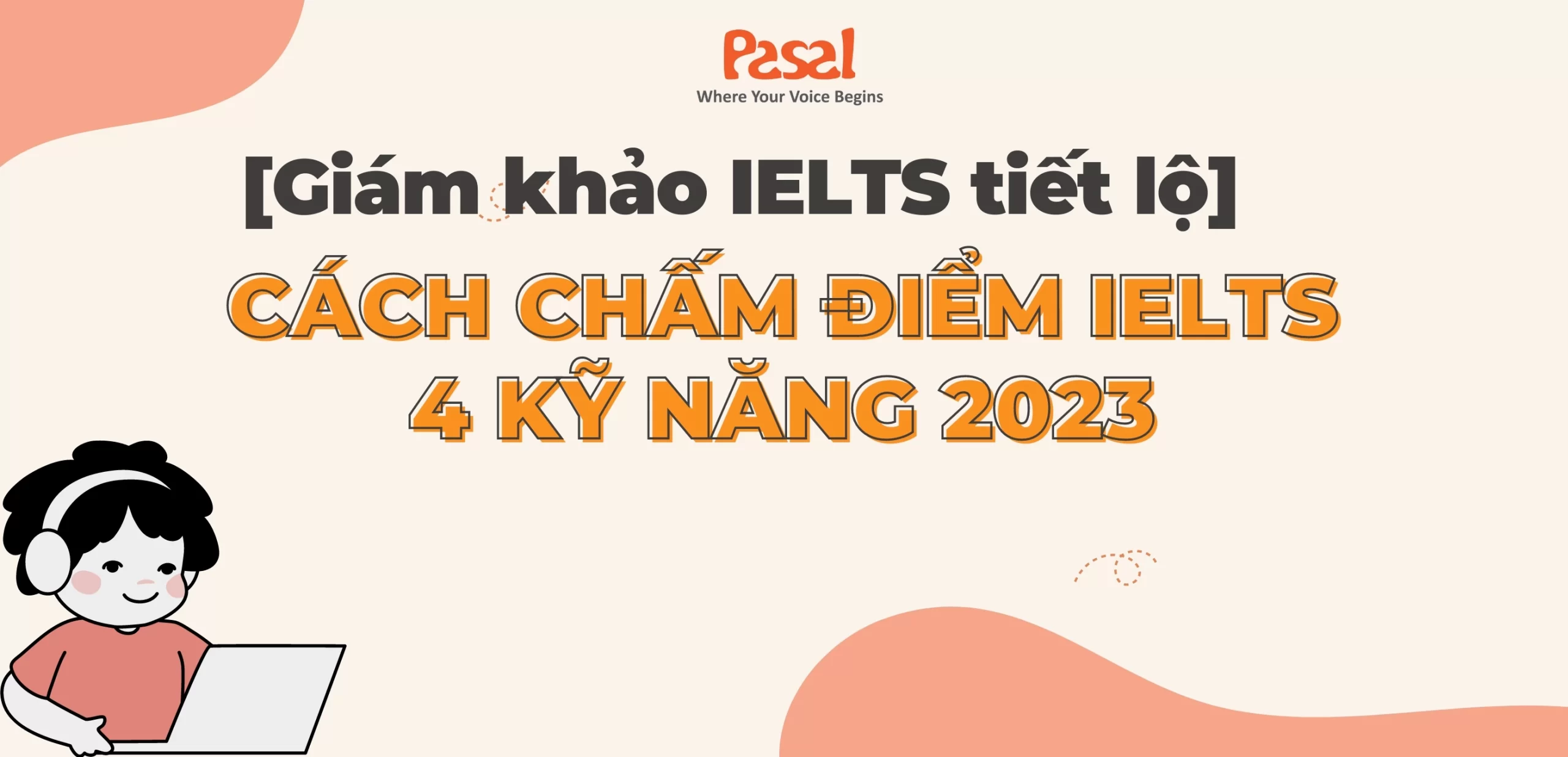 [Giám khảo IELTS tiết lộ] Cách chấm điểm IELTS 4 kỹ năng 2023