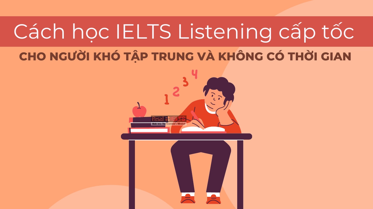 Cách học IELTS Listening cấp tốc cho người khó tập trung và không có thời gian